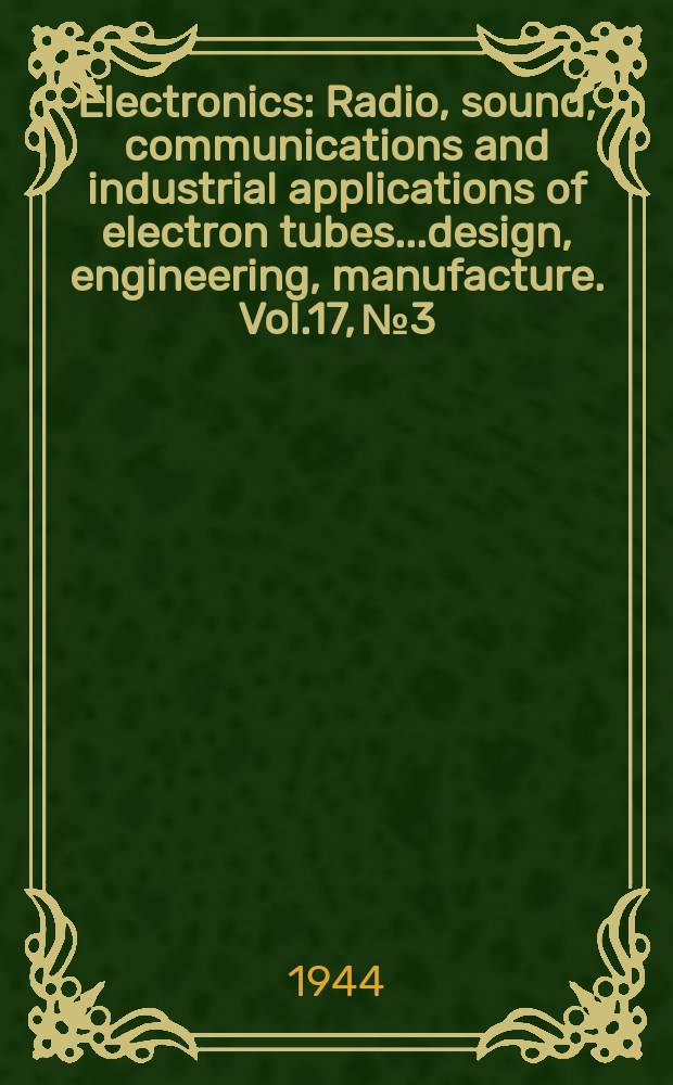 Electronics : Radio, sound, communications and industrial applications of electron tubes...design, engineering, manufacture. Vol.17, №3