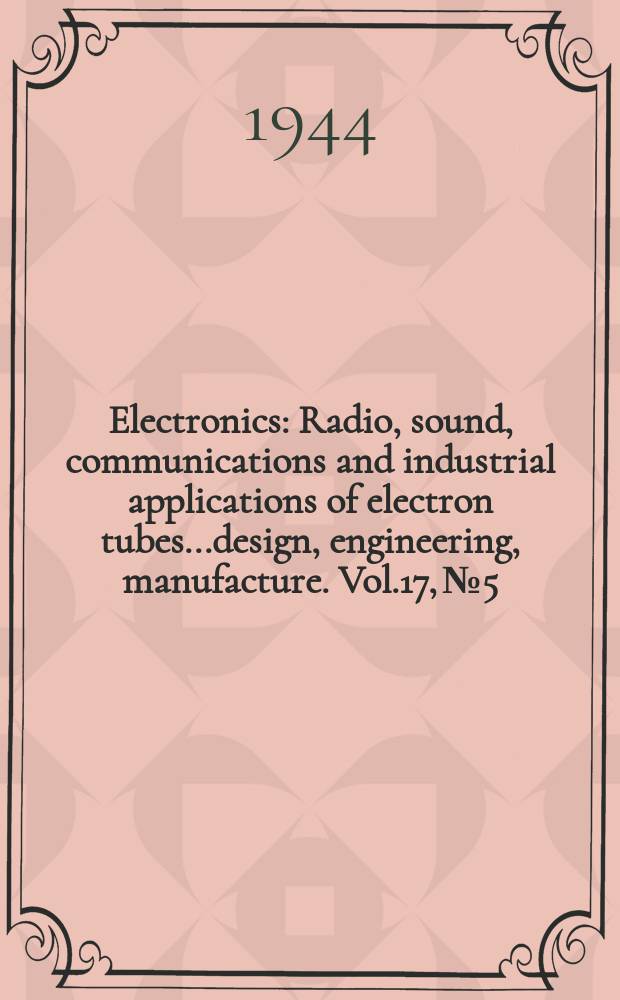 Electronics : Radio, sound, communications and industrial applications of electron tubes...design, engineering, manufacture. Vol.17, №5