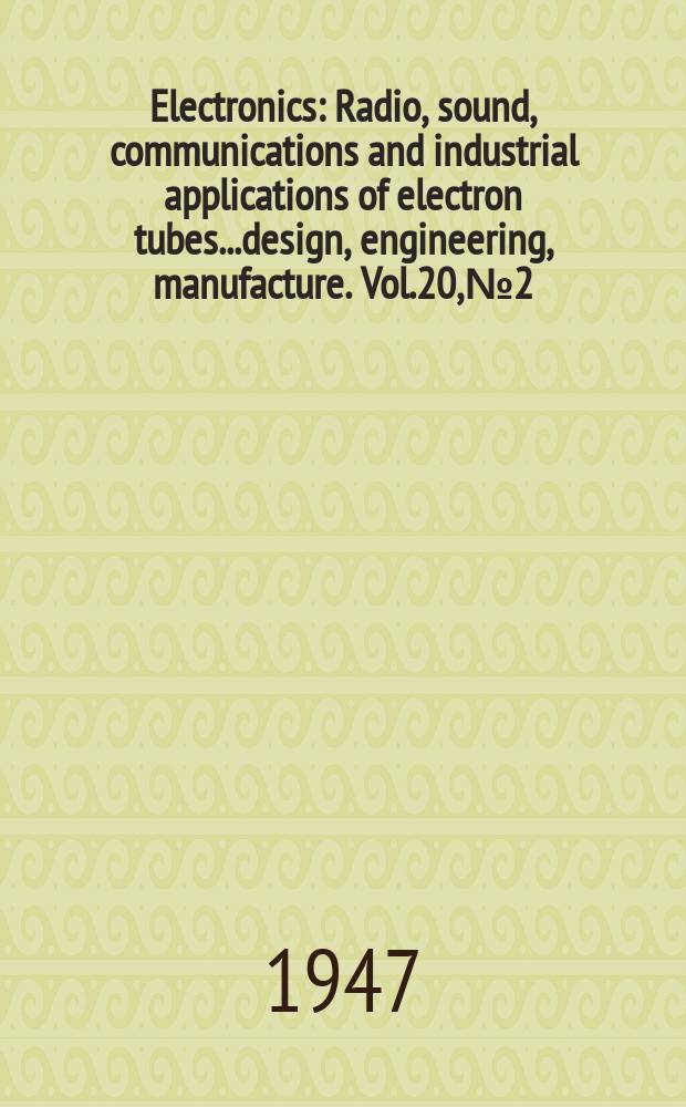 Electronics : Radio, sound, communications and industrial applications of electron tubes...design, engineering, manufacture. Vol.20, №2