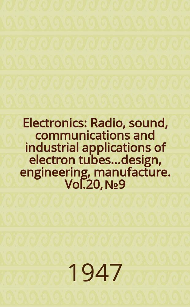Electronics : Radio, sound, communications and industrial applications of electron tubes...design, engineering, manufacture. Vol.20, №9