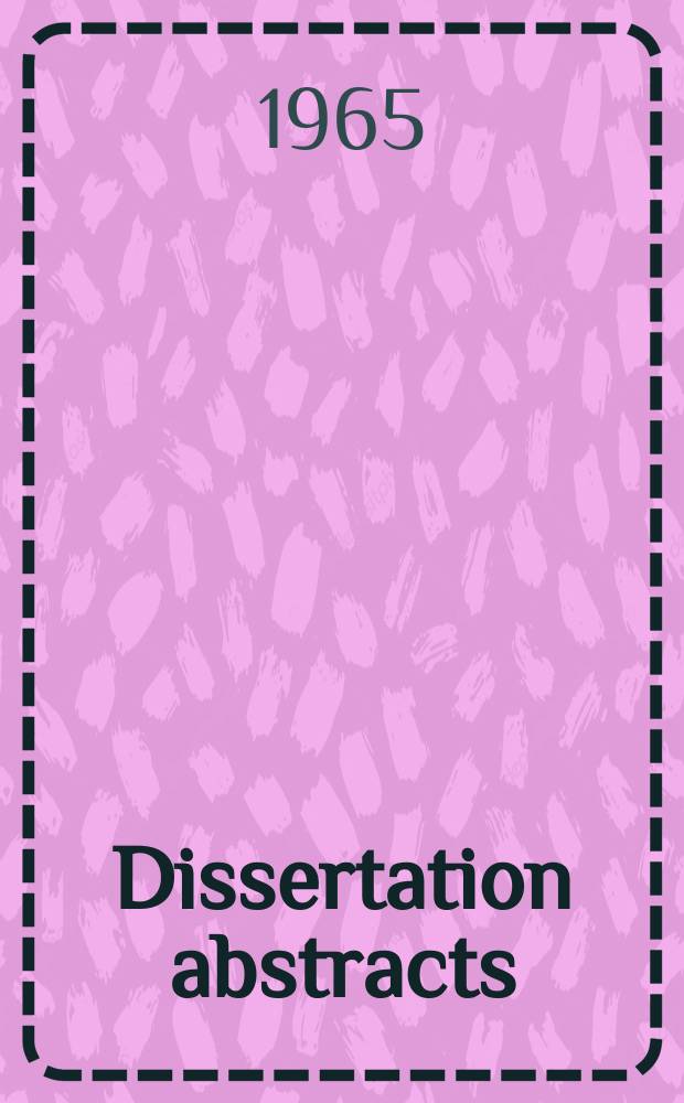 Dissertation abstracts : Abstracts of dissertations and monographs in microform. Vol.25, №10
