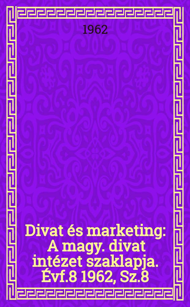 Divat és marketing : A magy. divat intézet szaklapja. Évf.8 1962, Sz.8