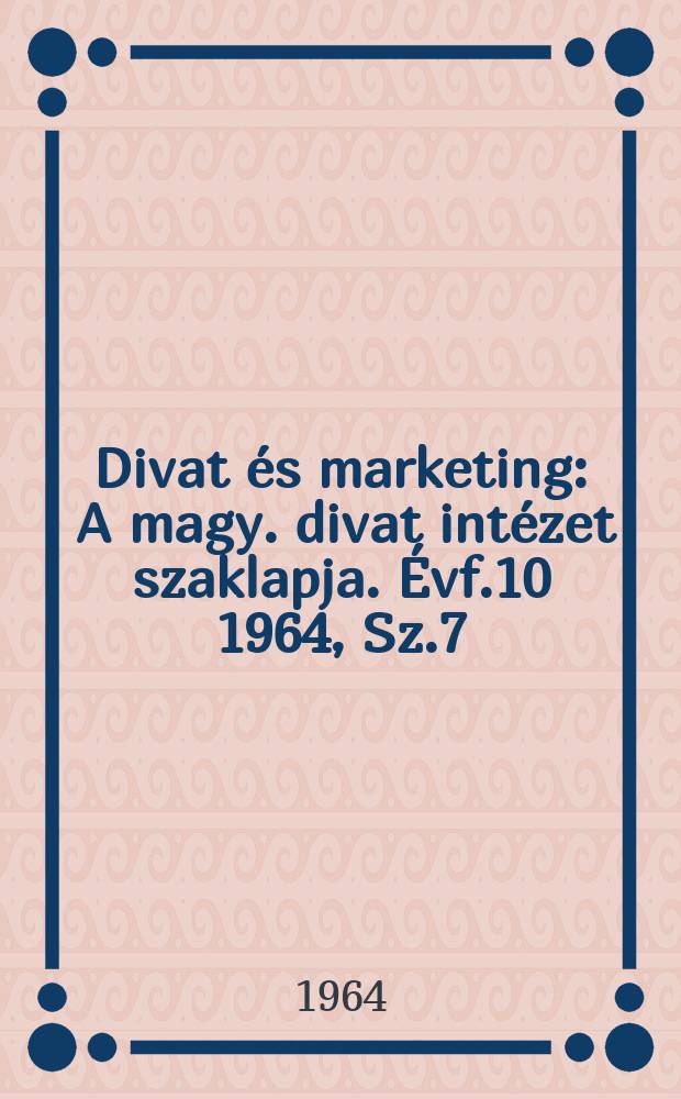 Divat és marketing : A magy. divat intézet szaklapja. Évf.10 1964, Sz.7