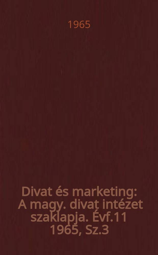 Divat és marketing : A magy. divat intézet szaklapja. Évf.11 1965, Sz.3
