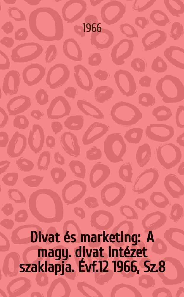 Divat és marketing : A magy. divat intézet szaklapja. Évf.12 1966, Sz.8