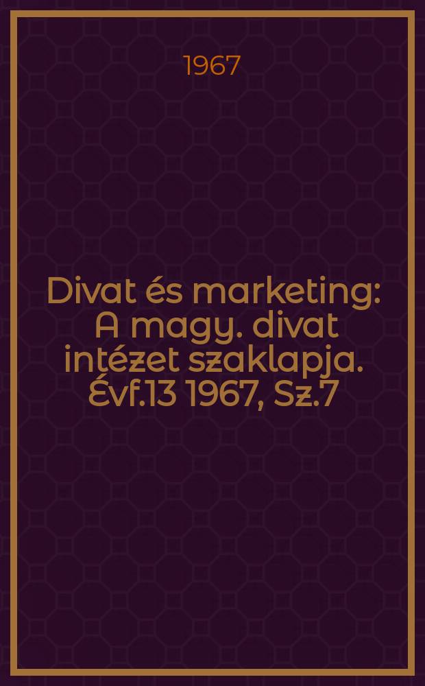 Divat és marketing : A magy. divat intézet szaklapja. Évf.13 1967, Sz.7
