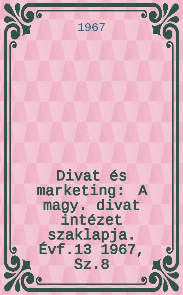 Divat és marketing : A magy. divat intézet szaklapja. Évf.13 1967, Sz.8