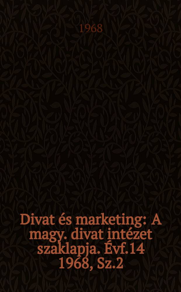 Divat és marketing : A magy. divat intézet szaklapja. Évf.14 1968, Sz.2