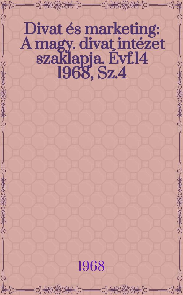 Divat &eacute;s marketing : A magy. divat int&eacute;zet szaklapja. &Eacute;vf.14 1968, Sz.4