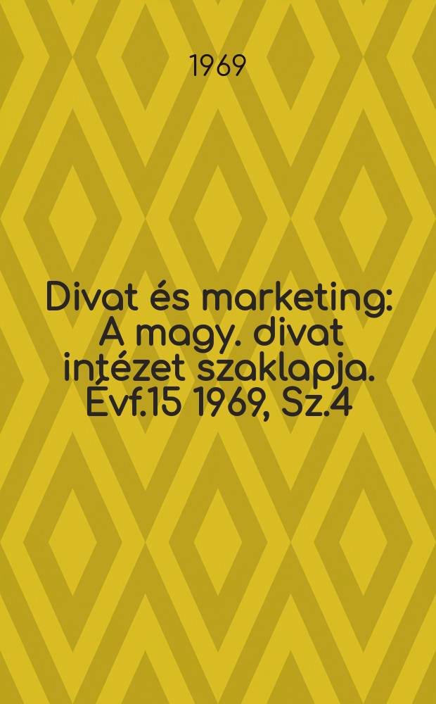 Divat és marketing : A magy. divat intézet szaklapja. Évf.15 1969, Sz.4