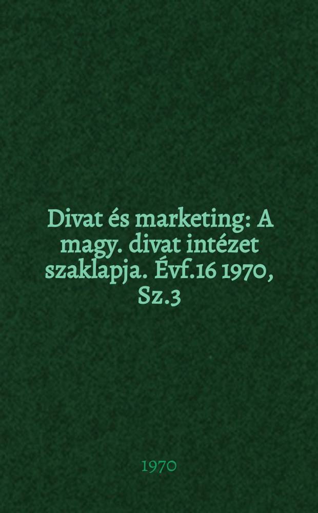 Divat és marketing : A magy. divat intézet szaklapja. Évf.16 1970, Sz.3