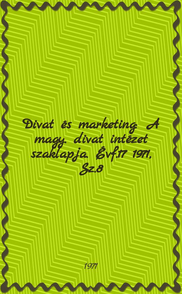 Divat és marketing : A magy. divat intézet szaklapja. Évf.17 1971, Sz.8