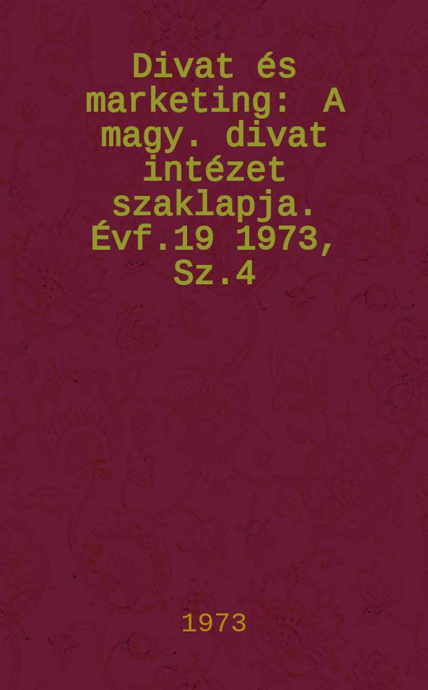 Divat és marketing : A magy. divat intézet szaklapja. Évf.19 1973, Sz.4