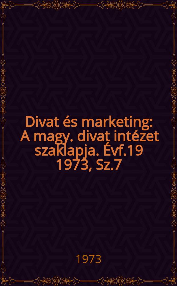 Divat és marketing : A magy. divat intézet szaklapja. Évf.19 1973, Sz.7
