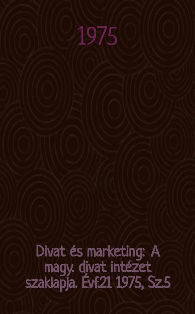 Divat és marketing : A magy. divat intézet szaklapja. Évf.21 1975, Sz.5