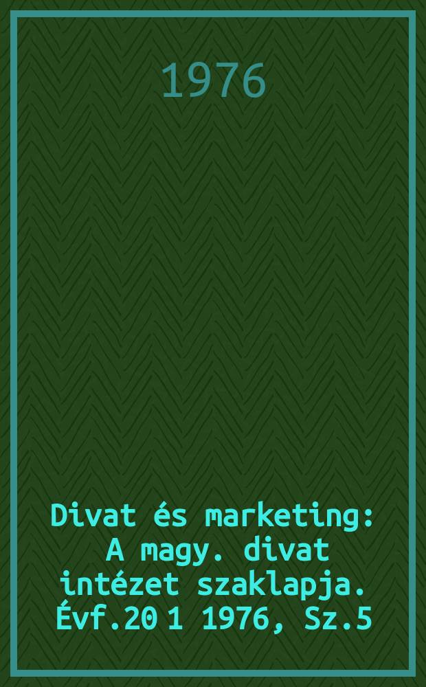 Divat &eacute;s marketing : A magy. divat int&eacute;zet szaklapja. &Eacute;vf.20[1] 1976, Sz.5