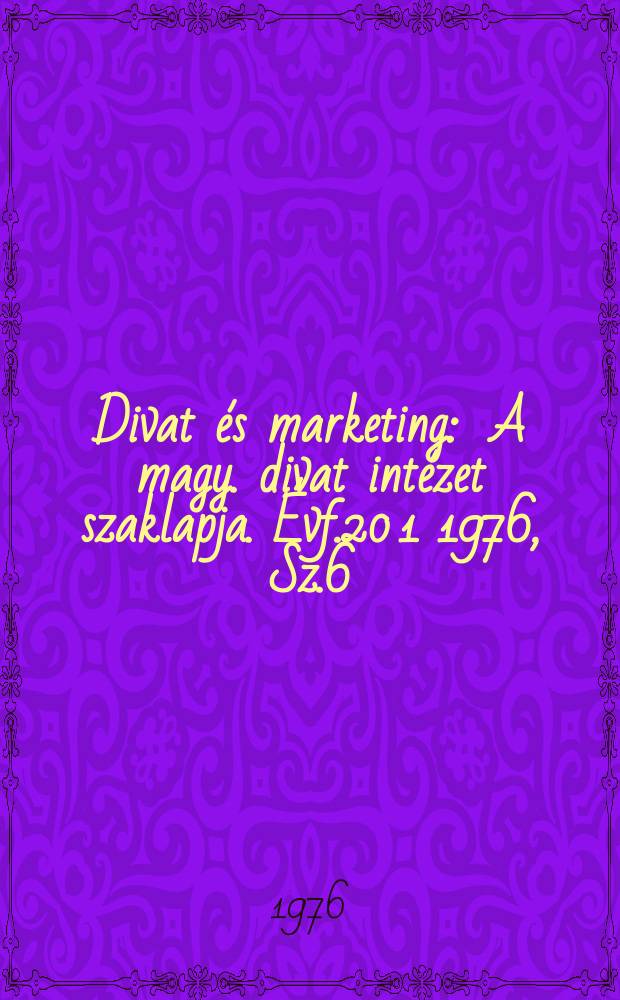 Divat és marketing : A magy. divat intézet szaklapja. Évf.20[1] 1976, Sz.6