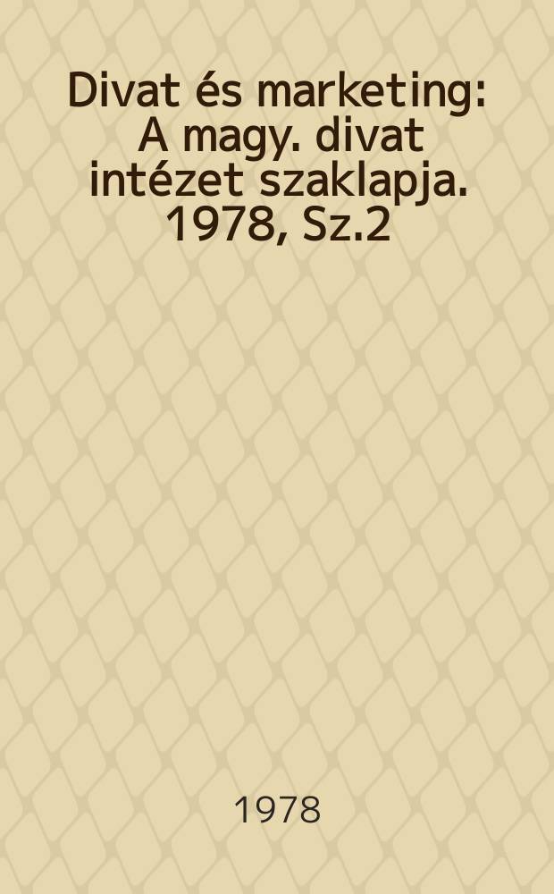 Divat és marketing : A magy. divat intézet szaklapja. 1978, Sz.2