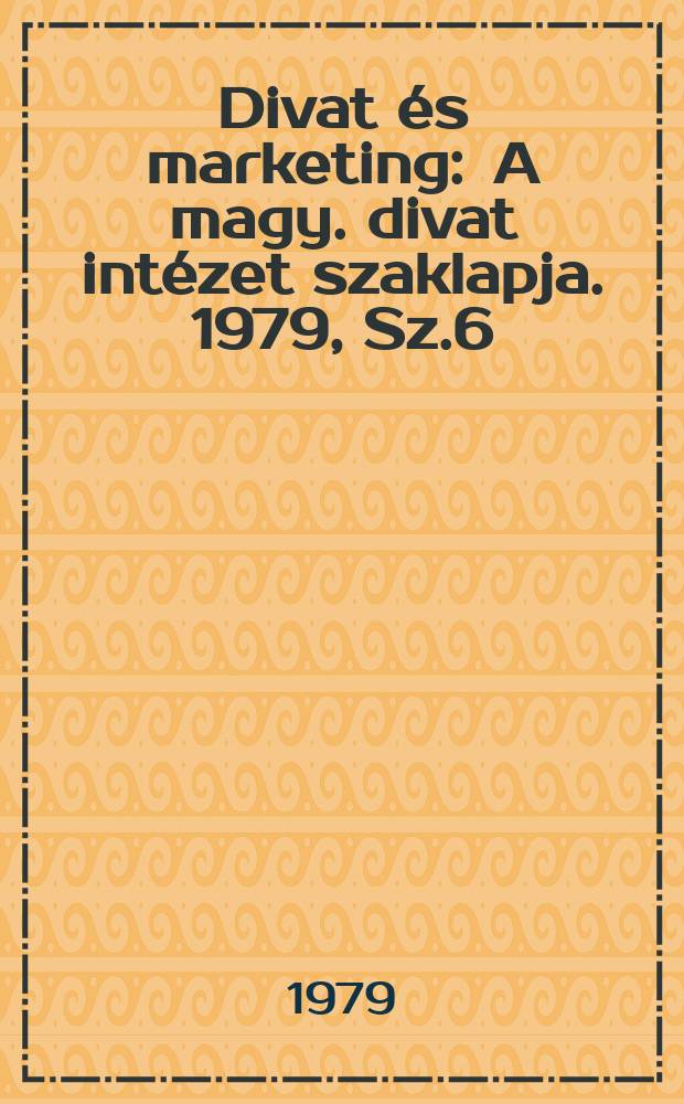 Divat és marketing : A magy. divat intézet szaklapja. 1979, Sz.6