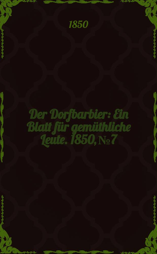 Der Dorfbarbier : Ein Blatt für gemüthliche Leute. 1850, №7