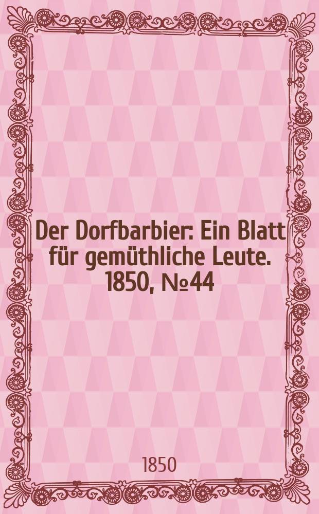 Der Dorfbarbier : Ein Blatt für gemüthliche Leute. 1850, №44