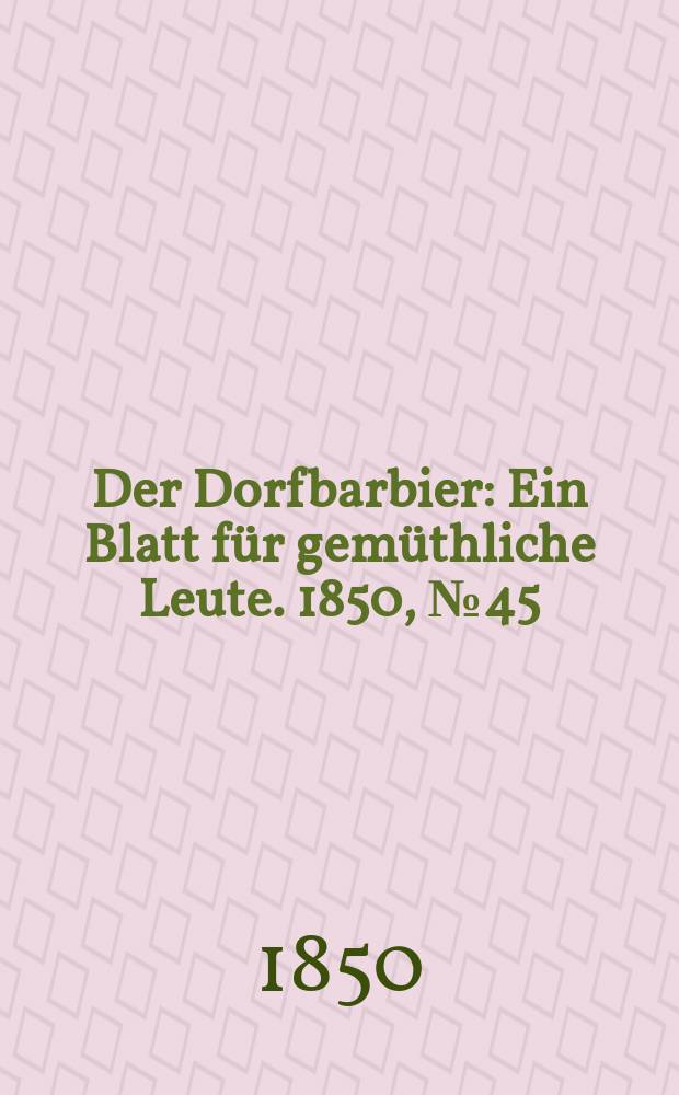 Der Dorfbarbier : Ein Blatt für gemüthliche Leute. 1850, №45