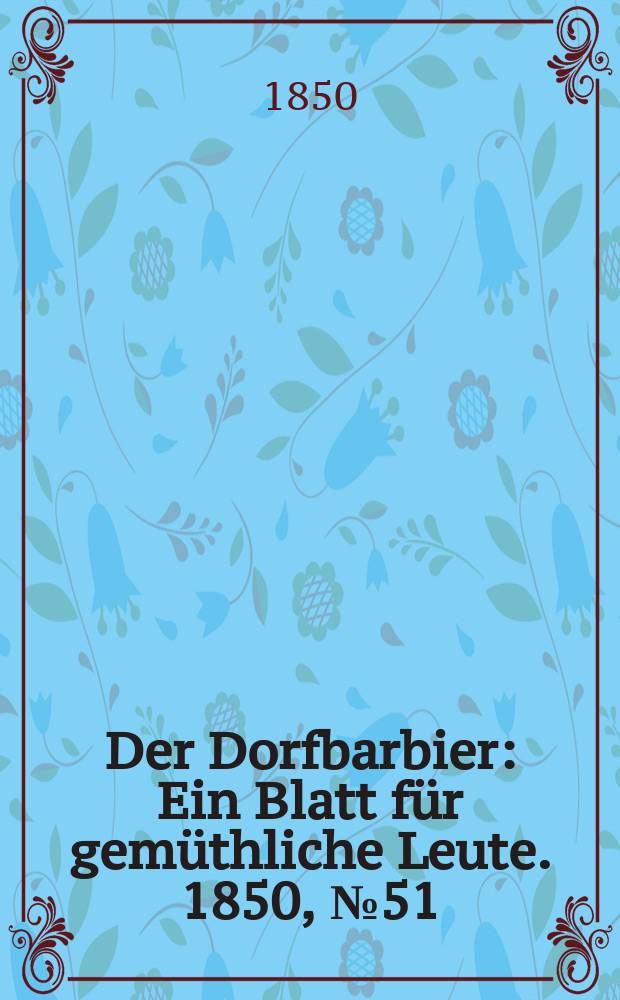 Der Dorfbarbier : Ein Blatt für gemüthliche Leute. 1850, №51