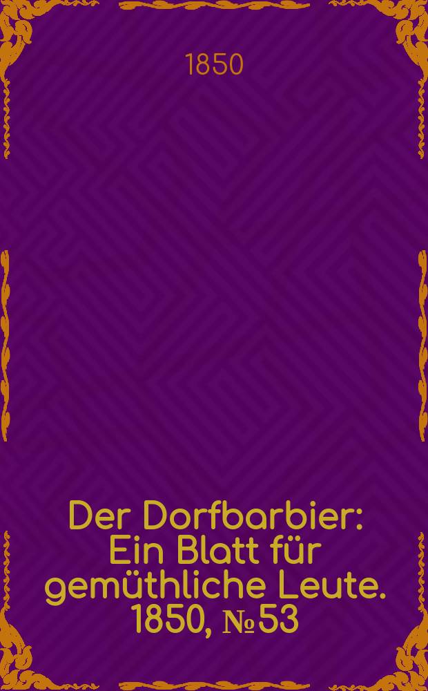 Der Dorfbarbier : Ein Blatt für gemüthliche Leute. 1850, №53