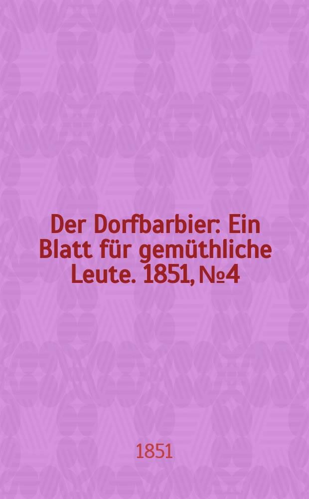 Der Dorfbarbier : Ein Blatt f&uuml;r gem&uuml;thliche Leute. 1851, №4