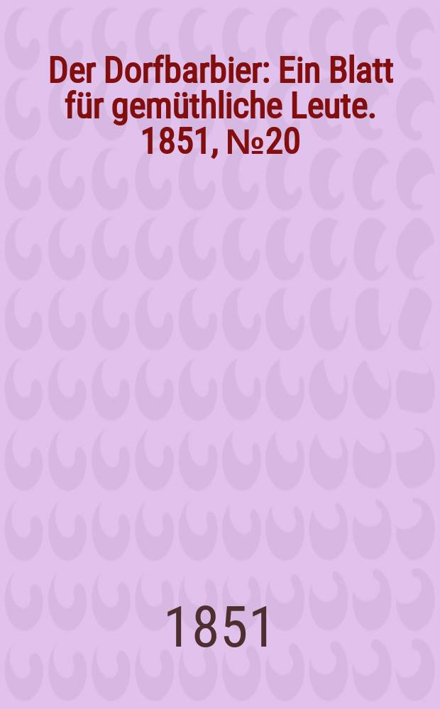 Der Dorfbarbier : Ein Blatt für gemüthliche Leute. 1851, №20