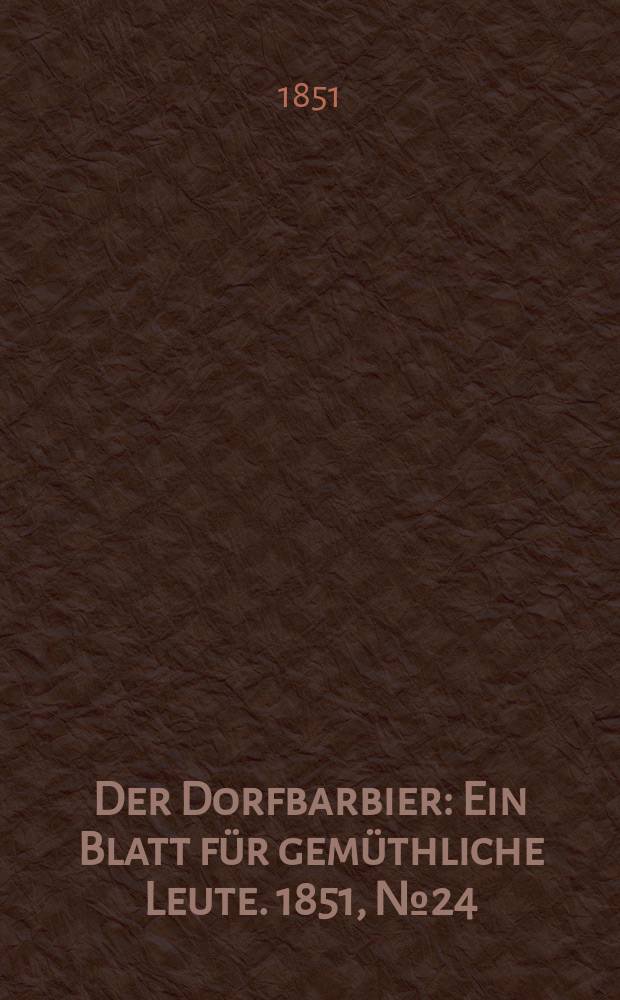 Der Dorfbarbier : Ein Blatt für gemüthliche Leute. 1851, №24