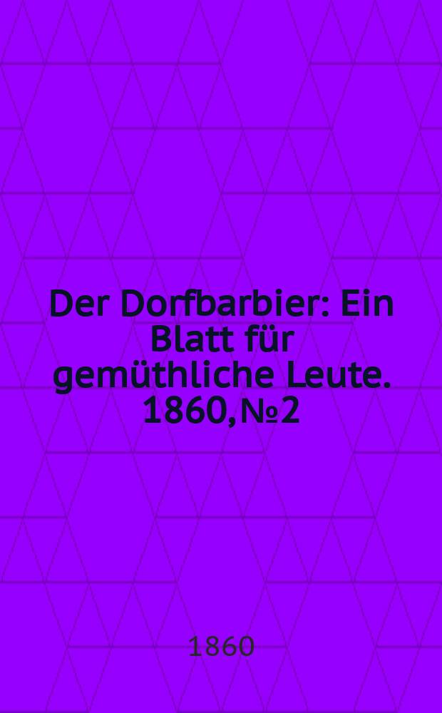 Der Dorfbarbier : Ein Blatt für gemüthliche Leute. 1860, №2