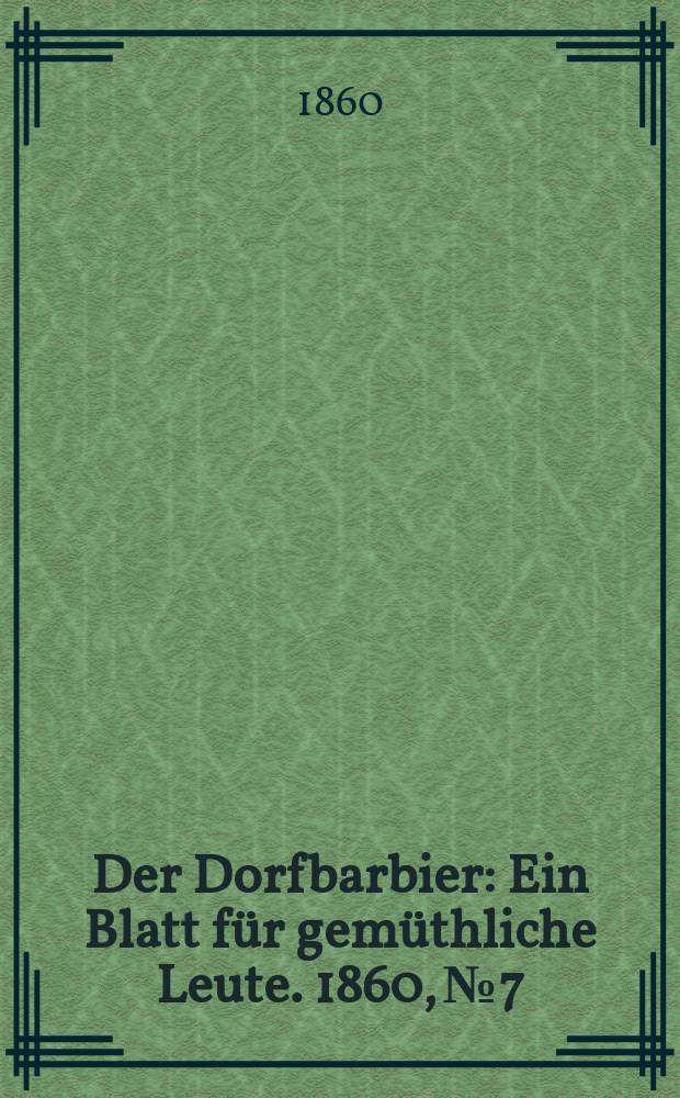 Der Dorfbarbier : Ein Blatt für gemüthliche Leute. 1860, №7