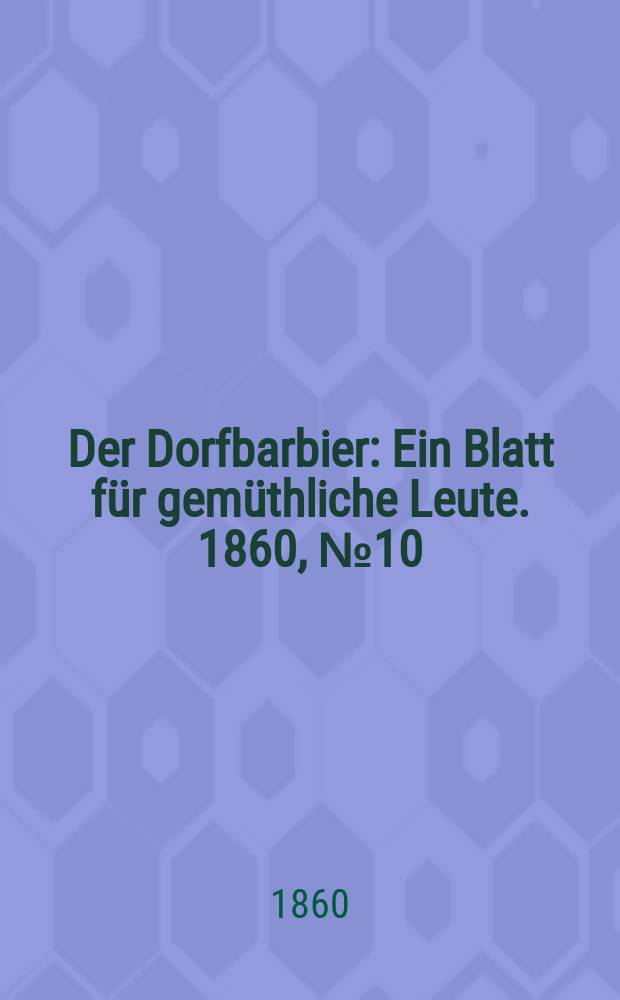 Der Dorfbarbier : Ein Blatt für gemüthliche Leute. 1860, №10