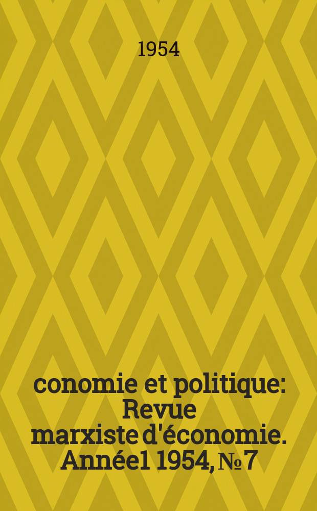 Économie et politique : Revue marxiste d'économie. Année1 1954, №7