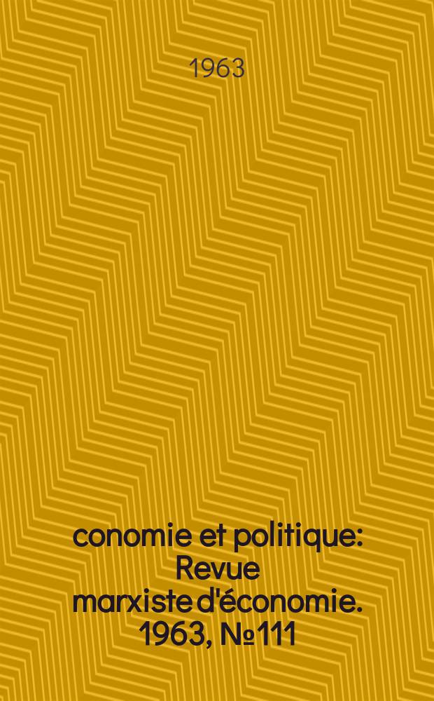 Économie et politique : Revue marxiste d'économie. 1963, №111