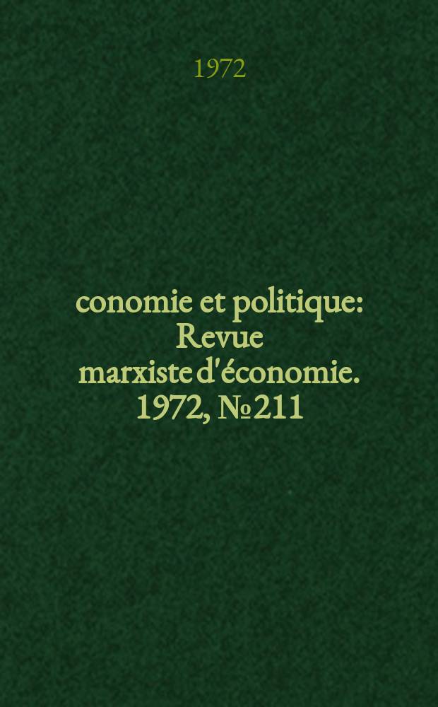 Économie et politique : Revue marxiste d'économie. 1972, №211