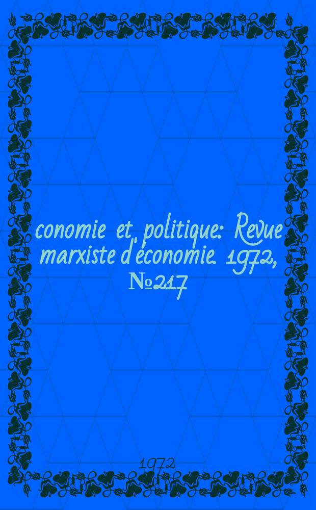 Économie et politique : Revue marxiste d'économie. 1972, №217