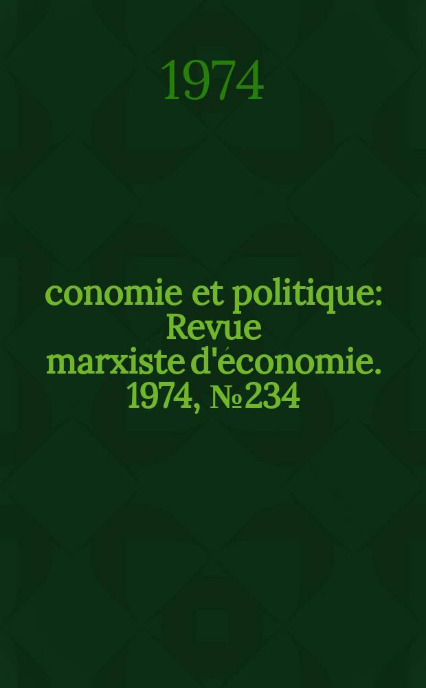 Économie et politique : Revue marxiste d'économie. 1974, №234