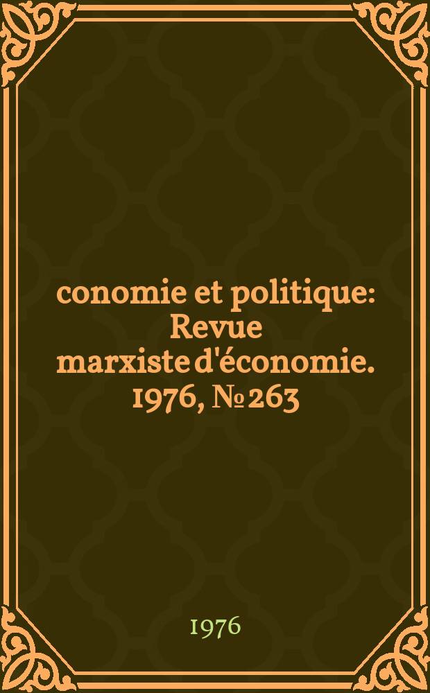 Économie et politique : Revue marxiste d'économie. 1976, №263