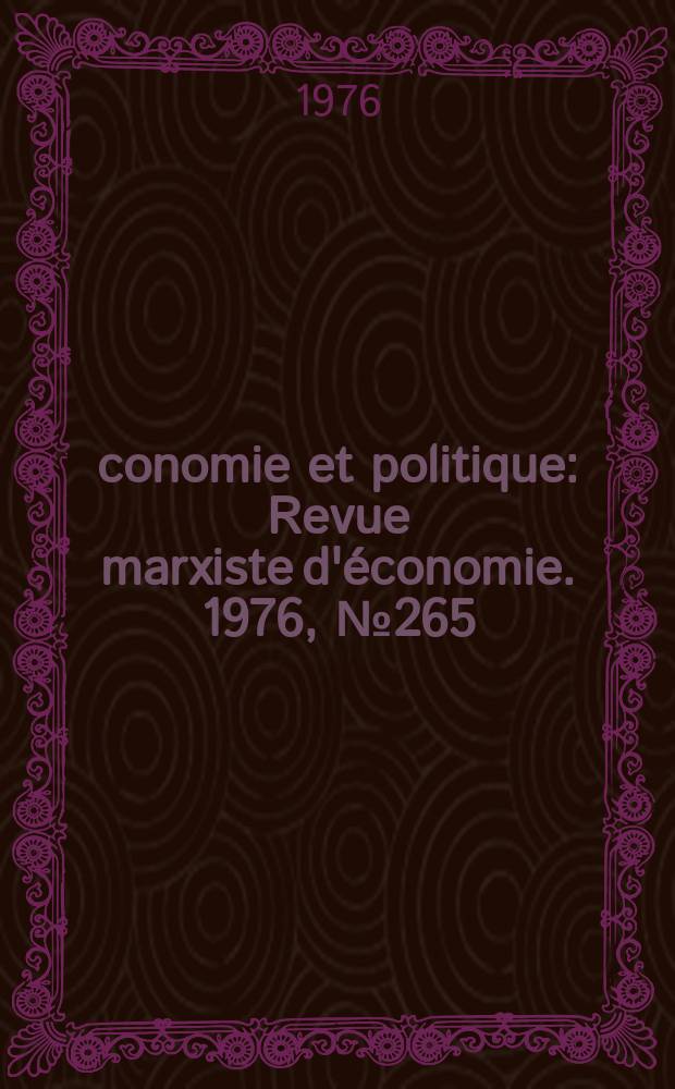 Économie et politique : Revue marxiste d'économie. 1976, №265