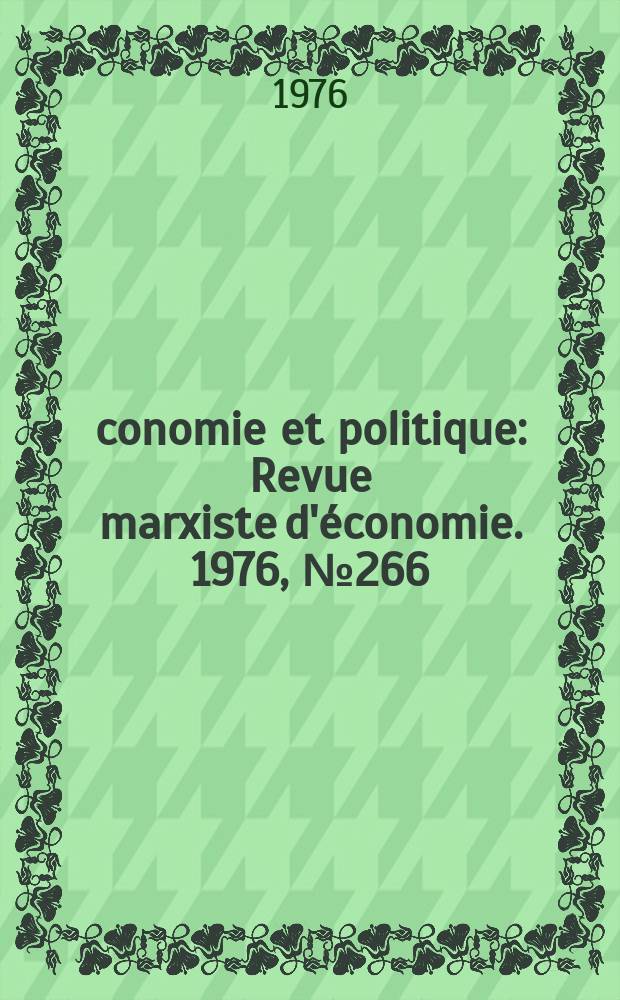 Économie et politique : Revue marxiste d'économie. 1976, №266