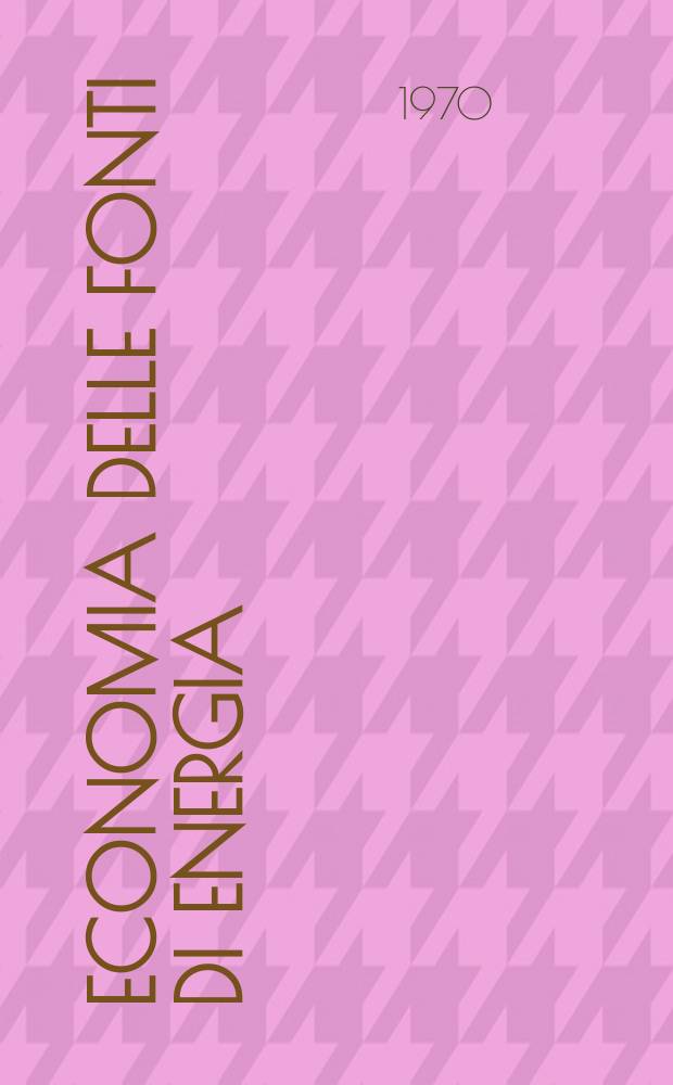 Economia delle fonti di energia : Rivista quadrimestrale dell Inst. di economia delle fonti di energia Univ. L. Bocconi. Anno14 1970, №2