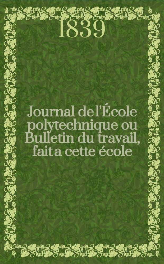 Journal de l'École polytechnique ou Bulletin du travail, fait a cette école : Publié par le Conseil d'instruction et administration de cet établissement. T.16, Cahier27
