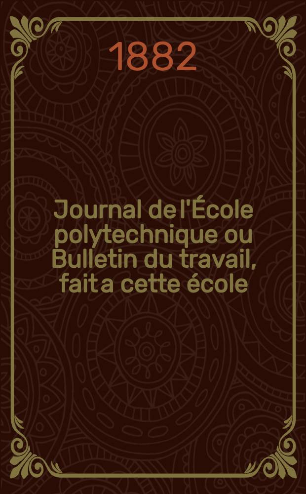 Journal de l'École polytechnique ou Bulletin du travail, fait a cette école : Publié par le Conseil d'instruction et administration de cet établissement. Cahier51