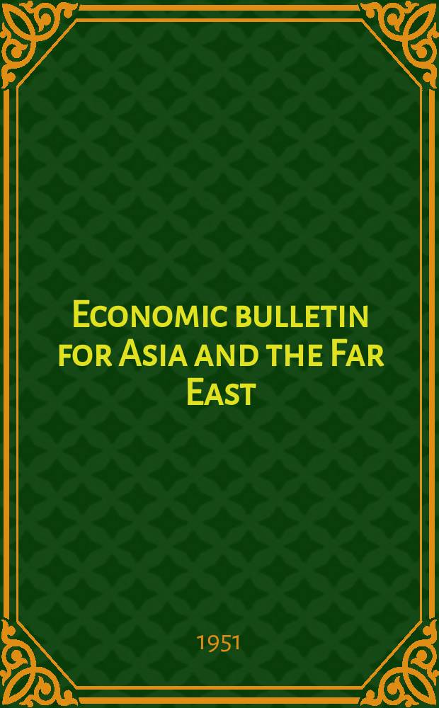Economic bulletin for Asia and the Far East : Prep. by the Secretariat Economic commis. for Asia and the Far East. Vol.2, №1