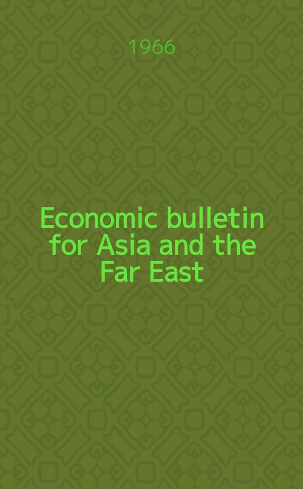 Economic bulletin for Asia and the Far East : Prep. by the Secretariat Economic commis. for Asia and the Far East. Vol.17, №2