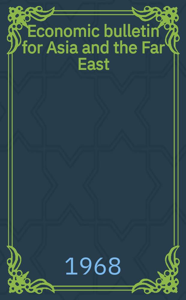 Economic bulletin for Asia and the Far East : Prep. by the Secretariat Economic commis. for Asia and the Far East. Vol.19, №3