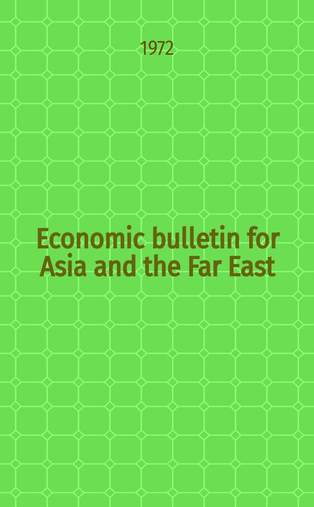 Economic bulletin for Asia and the Far East : Prep. by the Secretariat Economic commis. for Asia and the Far East. Vol.22, №4
