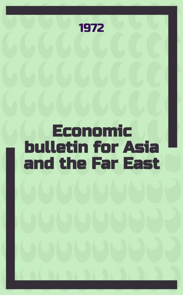 Economic bulletin for Asia and the Far East : Prep. by the Secretariat Economic commis. for Asia and the Far East. Vol.23, №3